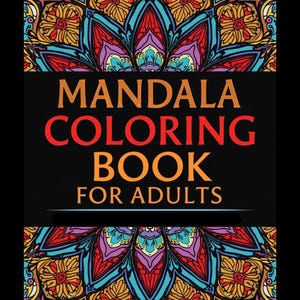 May include: A black cover of a mandala coloring book for adults. The cover features a symmetrical, colorful mandala design in shades of red, orange, blue, and purple. The text "MANDALA COLORING BOOK FOR ADULTS" is displayed in orange and red.
