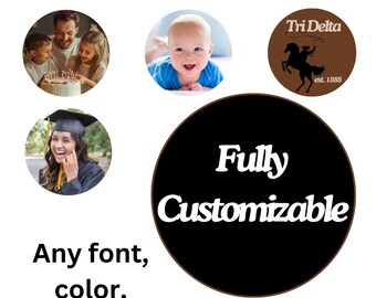 Fully custom / customizable pins. Custom image, color, photo, font, design pins/buttons. Perfect for grads, birthday, sorority, frat, etc
