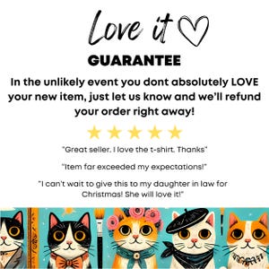 May include: A guarantee of satisfaction is offered for purchases. The text "Love it" is displayed with a heart icon. Five yellow stars are shown below the text. The text "Great seller. I love the t-shirt. Thanks" is displayed. The text "Item far exceeded my expectations!" is displayed. The text "I can't wait to give this to my daughter in law for Christmas! She will love it!" is displayed. The image shows four cartoon cats with different accessories. The cats are orange, white, and black. The background is blue with a white stripe.