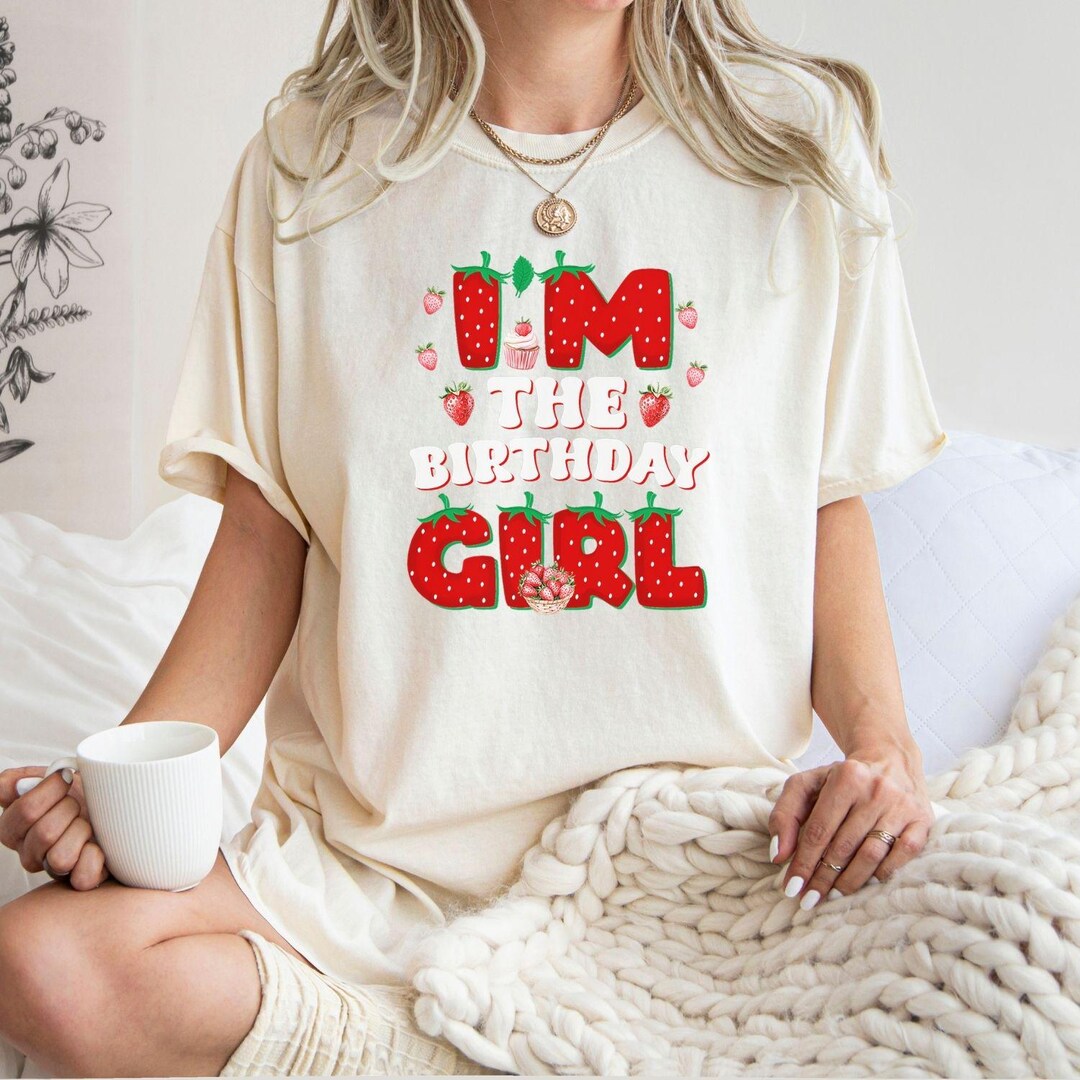I'm the Birthday Girl Shirt,strawberry Birthday Tee,comfort Color Cute ...