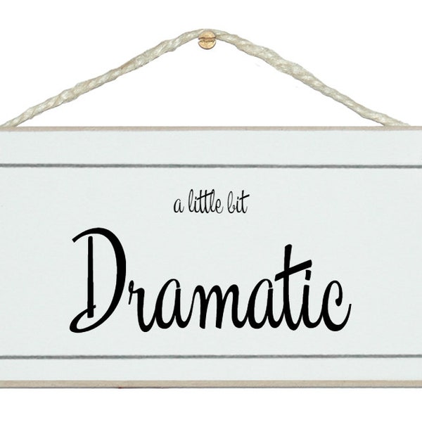 A little bit dramatic.  Funny handmade award winning shabby chic sign