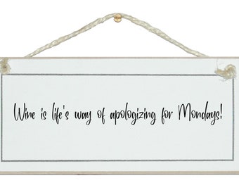 Wine is life's way of apologising for Monday! Funny handmade sign