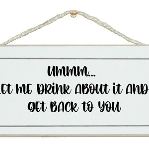 Ummm, let me drink about it. Funny handmade sign