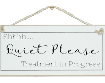 Shhhh...quiet please, treatment in progress. Gorgeous shabby chic sign