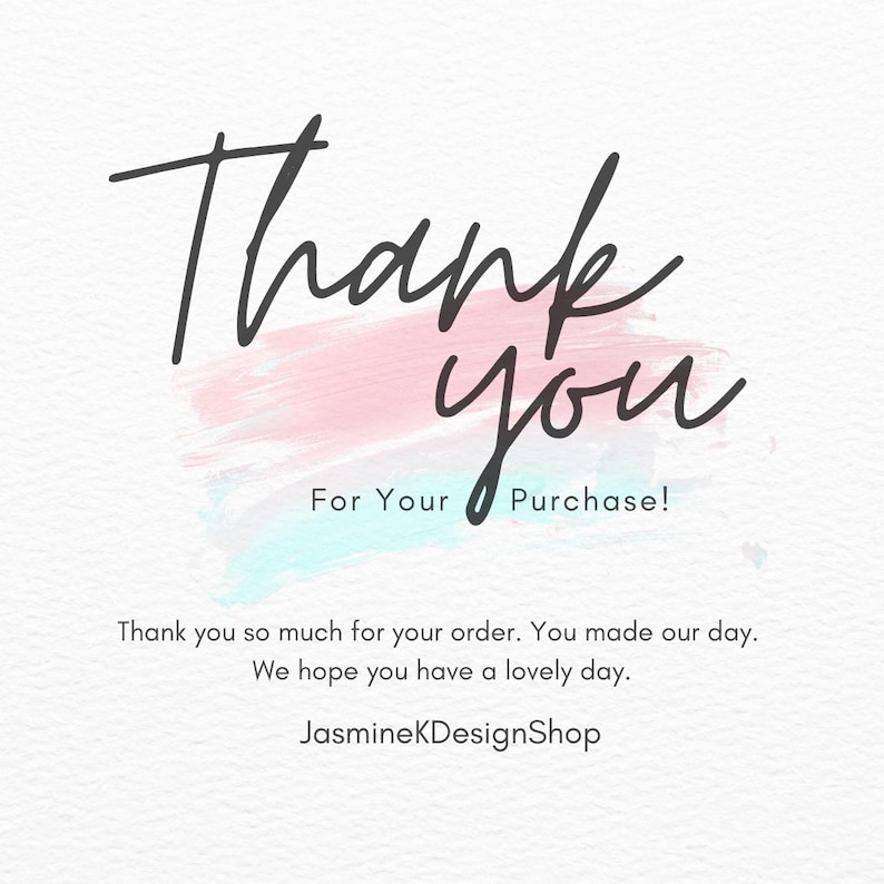 May include: A white card with the words "Thank you" in elegant black script. Below, the text "For Your Purchase!" is written. A pink and blue watercolor wash is behind the text. The card also includes the text "JasmineKDesignShop".