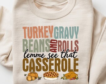 Turkey Gravy Beans And Rolls Sweatshirt, Let Me See That Casserole Shirt, Thanksgiving Shirt, Thankful T-shirt, Turkey Day Shirt
