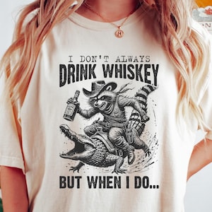 Funny Western Raccoon Graphic Tee, Retro Country Sweatshirt, Sarcastic Shirt, Funny Gift, I Don&#39;t Always Drink Whiskey But When I Do T-Shirt