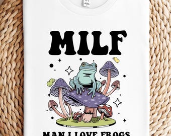Man I Love Frogs MILF T-Shirt, Frog Meme Shirt, Inappropriate Funny Gag Gift, Gen Z Meme T-Shirts, Funny Frog Sweatshirt, Quirky Frog Shirt