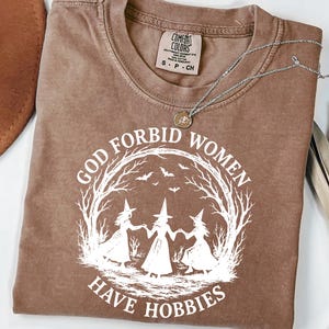 Comfort Colors® God Forbid Women Have Hobbies Shirt, Funny Witchy Feminist Tee, Sarcastic Coven T-Shirt, Spooky Season Gothic Witch Clothing