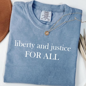Comfort Colors® Liberty and Justice FOR ALL Shirt, Political Quote Shirt, Bold Statement Anti Racism Shirt  Protest Shirt Immigration Shirt