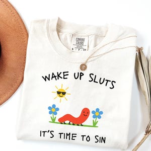 Comfort Colors® Wake Up Sluts T-Shirt funny animal shirt meme graphic tee sarcastic t-shirt cursed tshirt unhinged humor top viral t-shirt image 1