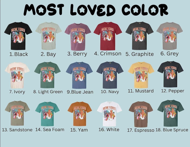 May include: A chart showing 18 different color t-shirts with the text "MOM VIBES" printed on each shirt. The colors are: black, bay, berry, crimson, graphite, grey, ivory, light green, blue jean, navy, mustard, pepper, sandstone, sea foam, yam, white, espresso, and blue spruce.