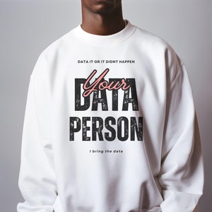 Data Person Unisex Sweatshirt, Data It or It Didn't Happen, Funny Data Scientist Gift, Cute Analyst Jumper, Heavy Blend Crewneck, Data Lover