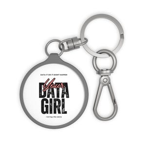 May include: A silver key chain with a round charm that says "Data it or it didn't happen Your Data Girl I bring the data".