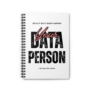 Spiral Notebook - Ruled Line, Data It Or It Didn&#39;t Happen, Your Data Person, I Bring The Data, Data Notebook, Data Journal, Data Lover Gift,