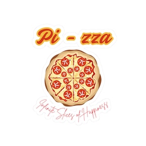 Pi - zza infinite slices of happiness Kiss-Cut Stickers