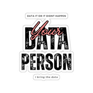 Funny Data Kiss-Cut Stickers, Data It or It Did Not Happen, Data Person Gift, Data Related Decals, Data Humor Stickers