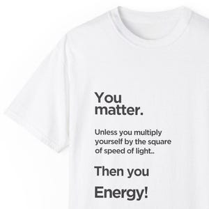 Einstein Quote Unisex T-shirt, You Matter Energy Tee, Science Lover Shirt, Physics Gift, Light Speed Equation Top, STEM Clothing
