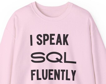 SQL Analyst Sweatshirt: 'I Speak SQL Fluently' Coder Gift