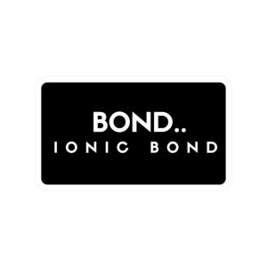 Bond Ionic Bond sticker | chemistry pun decal, black white text