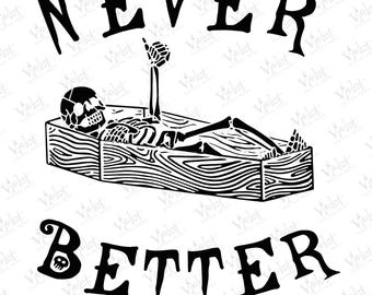 Funny Skeleton PNG: Never Better Halloween Shirt Design (Digital Download