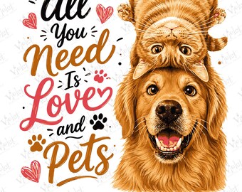 May include: A digital graphic design featuring an orange tabby cat positioned upside down on top of a golden retriever dog. The text reads All You Need Is Love and Pets, accompanied by red heart illustrations and small black paw prints.
