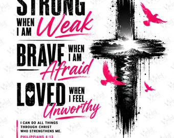 May include: A graphic design featuring a black cross with a mountain landscape inside, surrounded by three pink birds. The text reads: STRONG WHEN I AM WEAK, BRAVE WHEN I AM AFRAID, LOVED WHEN I FEEL UNWORTHY, and I CAN DO ALL THINGS THROUGH CHRIST.