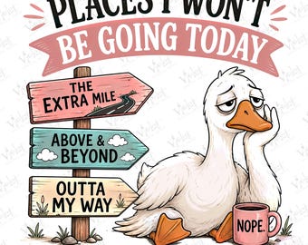 May include: A graphic illustration featuring a white goose with an orange beak resting its head on its wing next to a pink mug labeled NOPE. A wooden signpost displays the text PLACES I WON'T BE GOING TODAY, THE EXTRA MILE, ABOVE & BEYOND, and OUTTA MY WAY.