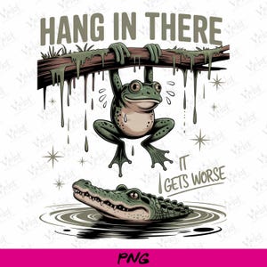 Könnte beinhalten: Digitale Illustration mit einem Frosch, der sich an einem Ast festhält, mit dem Text "HANG IN THERE". Darunter taucht ein Alligator im Wasser auf, mit dem Text "IT GETS WORSE". Das Design verwendet grüne, braune und weiße Farben.