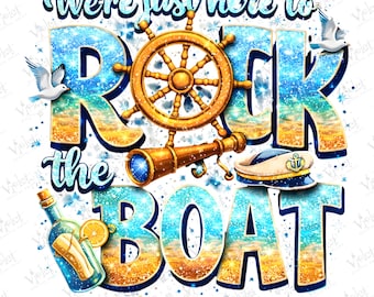May include: A graphic design featuring the text "We're just here to ROCK the BOAT" in blue and gold glitter. The image includes a gold ship wheel, a telescope, a sailor hat, a message in a bottle with a lemon slice, and two white seagulls.