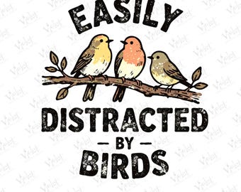 May include: A graphic design featuring three colorful birds perched on a branch, with the text "EASILY DISTRACTED BY BIRDS" in a distressed font. The design is on a white background, with a pink bar at the bottom.