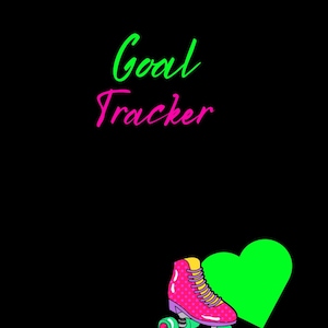 Könnte beinhalten: Schwarzer Hintergrund mit den Worten "Goal Tracker" in grüner und rosa Schrift. Ein pinkfarbener Rollschuh mit grünen Rädern und ein grünes Herz befinden sich in der unteren rechten Ecke. Der Rollschuh hat gelbe Schnürsenkel und rosa Tupfen.