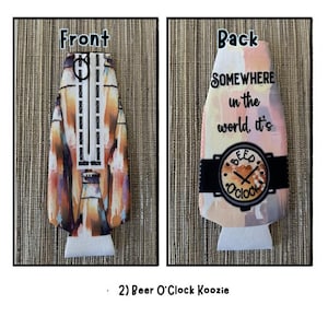 May include: A two-sided beer koozie with the text "Front" and "Back". The front has a colorful abstract design. The back says "SOMEWHERE in the world, it's BEER O'CLOCK" with a clock graphic.