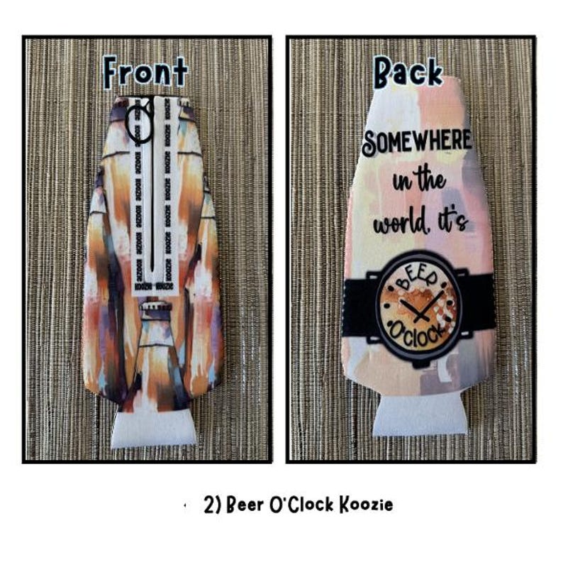 May include: A two-sided beer koozie with the text "Front" and "Back". The front has a colorful abstract design. The back says "SOMEWHERE in the world, it's BEER O'CLOCK" with a clock graphic.