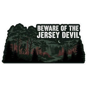 May include: A sticker featuring a forest scene with a creature and the text "BEWARE OF THE JERSEY DEVIL". The design includes dark green trees, a winding path, and a crescent moon in a night sky. The Jersey Devil is depicted as a winged creature.