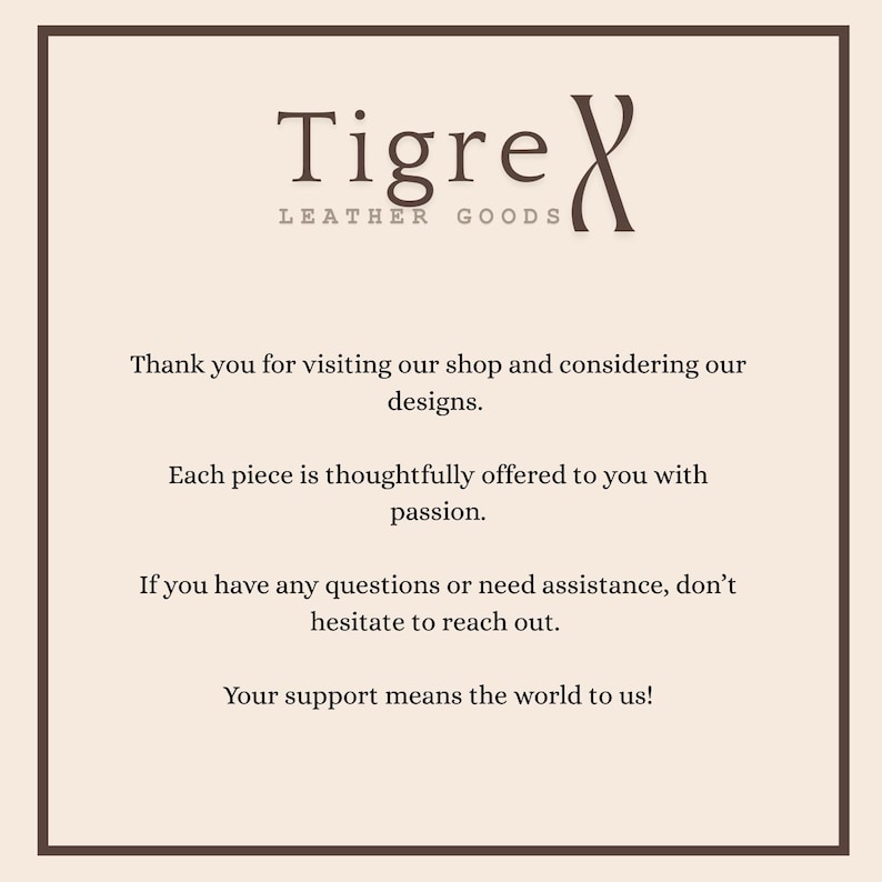 May include: A tan-colored graphic with the text "Tigre Leather Goods" in a serif font. The text below reads, "Thank you for visiting our shop and considering our designs." Additional text expresses gratitude and offers assistance.