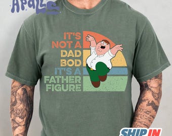 It's Not A Dad Bod It's A Father Figure Shirt | Peter Griffin Family Guy Shirt | Fathers Day Gift | Best Dad Ever | Gift For Dad