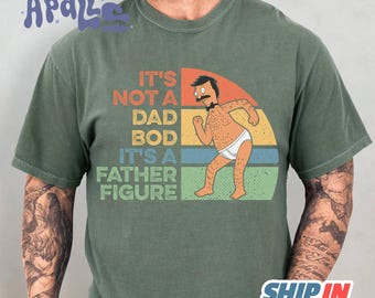 It's Not A Dad Bod It's A Father Figure Shirt | Bob Belcher Bob's Burgers Shirt | Fathers Day Gift | Best Dad Ever | Gift For Dad