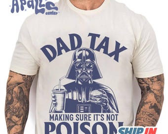 StarWars Darth Vader Dad Tax Make Sure It's Not Poison Shirt, Funny Goofy Dad Shirt, Dad Tax T-shirt, Fathers Day Shirt, Taxation Shirt