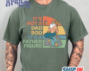 It's Not A Dad Bod It's A Father Figure Shirt | King Triton Little Mermaid Shirt | Fathers Day Gift | Best Dad Ever | Gift For Dad