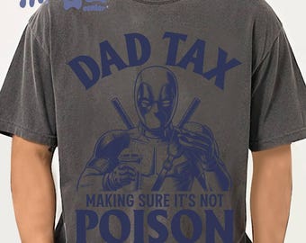 Deadpool Dad Tax Make Sure It's Not Poison Shirt, Funny Deadpool Dad Shirt, Dad Tax T-shirt, Fathers Day Shirt,Humorous Shirt,Taxation Shirt
