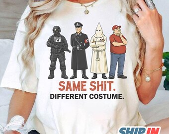 Same Shit Different Costume Shirt, Anti Trump Political Shirt, Funny Protest Graphic Tee, Dark Humor Shirt, Antifa, Abolish ICE, Fvck Ice