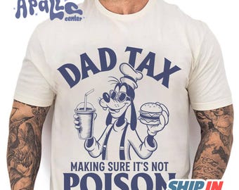 Goofy Dad Tax Make Sure It's Not Poison, Funny Goofy Dad Shirt, Dad Tax T-shirt, Fathers Day Shirt, Humorous Shirt, Taxation Shirt