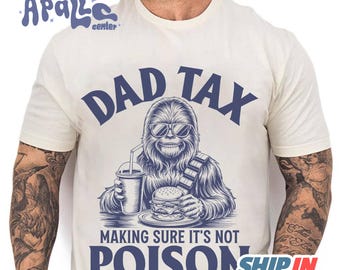 StarWars Chewbacca Dad Tax Make Sure It's Not Poison Shirt, Funny Goofy Dad Shirt, Dad Tax T-shirt, Fathers Day Shirt, Taxation Shirt