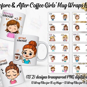 May include: A set of 26 digital designs for mug wraps featuring a cartoon girl in different poses, with the text "Before Coffee!" and "After Coffee!" on the mugs. The designs are in PNG format and are available for download. The designs are for 11 oz and 15 oz mugs.