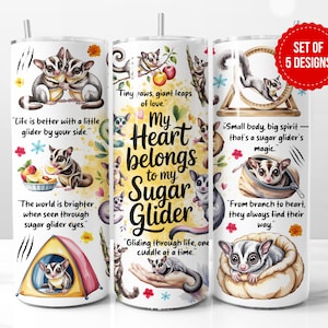 May include: A set of five tumbler designs featuring sugar gliders. The designs include illustrations of the animals with various quotes, such as "My heart belongs to my sugar glider." The tumblers are white with colorful accents.