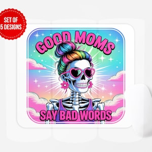 May include: Square design featuring a colorful skeleton with a rainbow bun, heart-shaped sunglasses, and flower earrings. The text reads "GOOD MOMS SAY BAD WORDS" in pink. A red circle in the corner says "SET OF 5 DESIGNS".