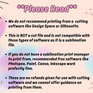 K&ouml;nnte beinhalten: Grafik in Pastellfarben mit dem Text "Please Read" und Aufz&auml;hlungszeichen, die Druckempfehlungen f&uuml;r Sublimationsdateien detaillieren. Es wird von der Verwendung von Schneidesoftware abgeraten und Alternativen wie Photopea, Paint, Canva und Inkscape vorgeschlagen.