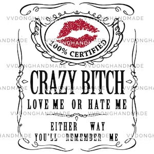 100% Certified Crazy Bitch Svg, Love Me or Hate Me Digital, Funny saying SVG, Sarcastic svg, Sarcasm svg, Instant Download File for Cricut