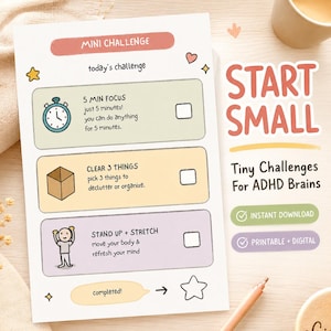 May include: A white paper sheet titled MINI CHALLENGE with three tasks: 5 MIN FOCUS with a clock icon, CLEAR 3 THINGS with a box icon, and STAND UP + STRETCH with a person icon. Each task has a checkbox. Text includes START SMALL Tiny Challenges For ADHD Brains.